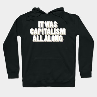 It Was Capitalism All Along Hoodie